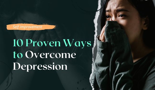 10 Proven Ways to Overcome Depression